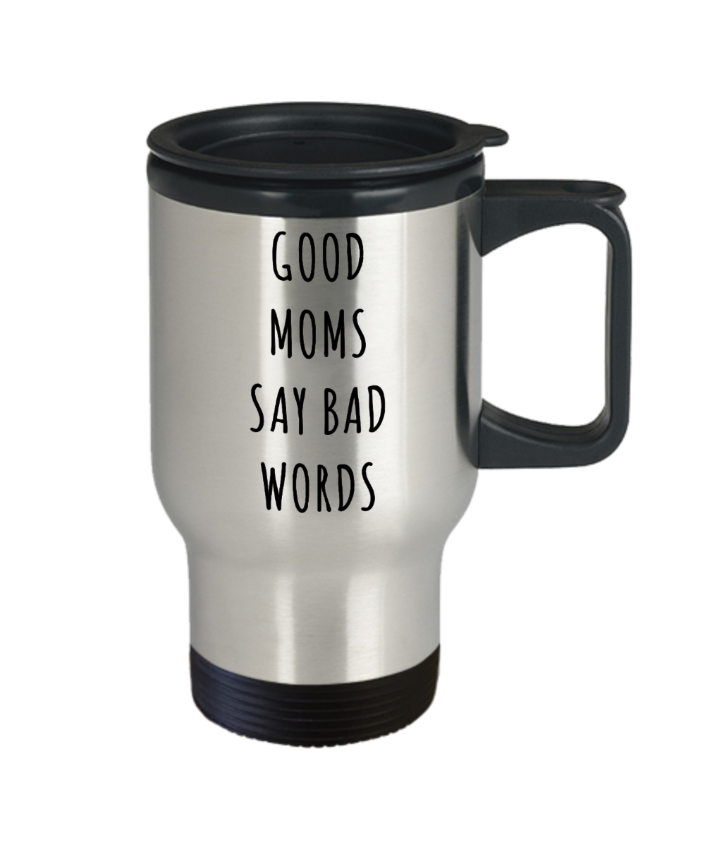 Funny Mom Tumbler, Good Moms Say Bad Words, Stemless Wine Cup, Travel  Coffee Mug 