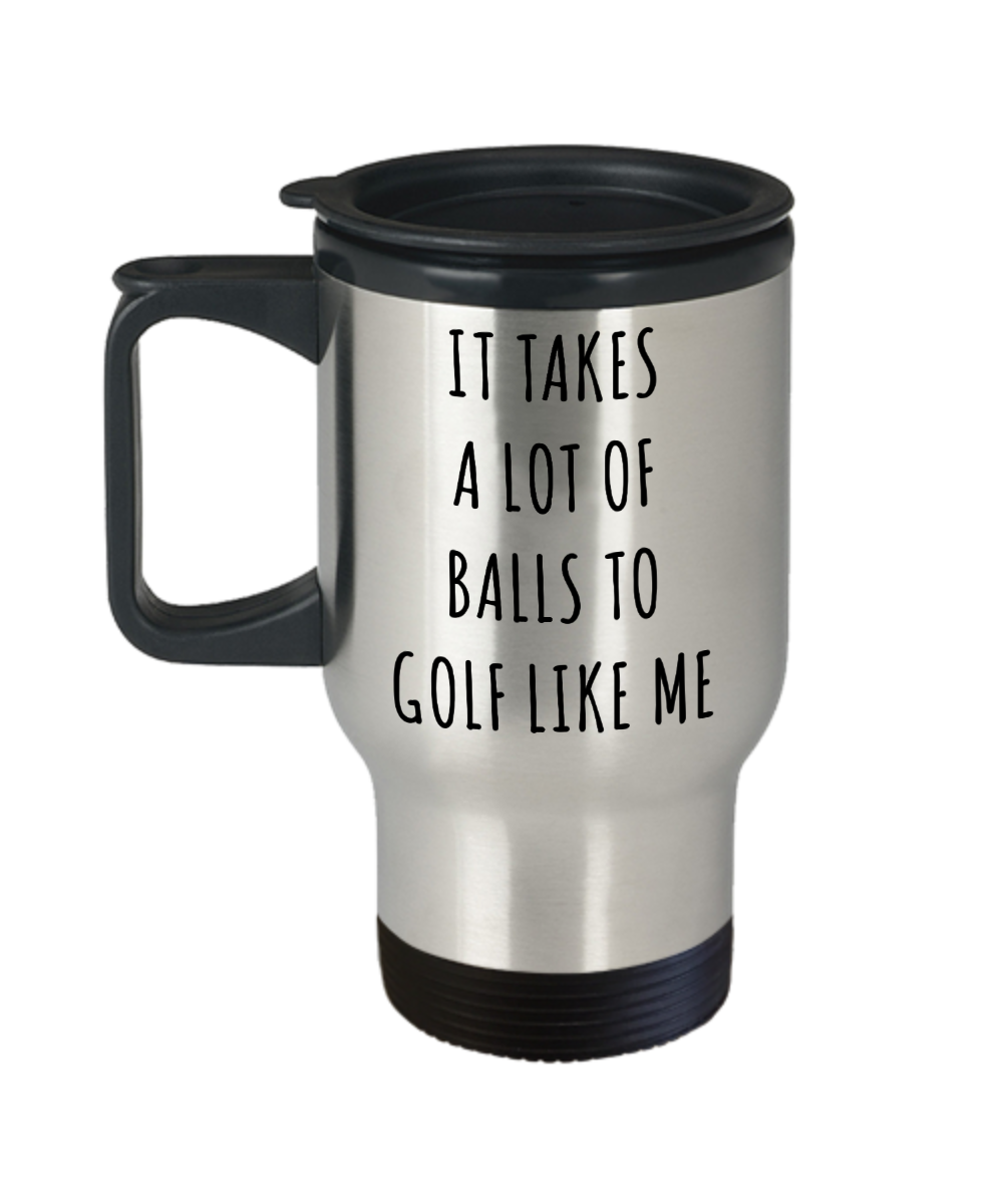 Golf it takes a lot of balls to golf funny gifts