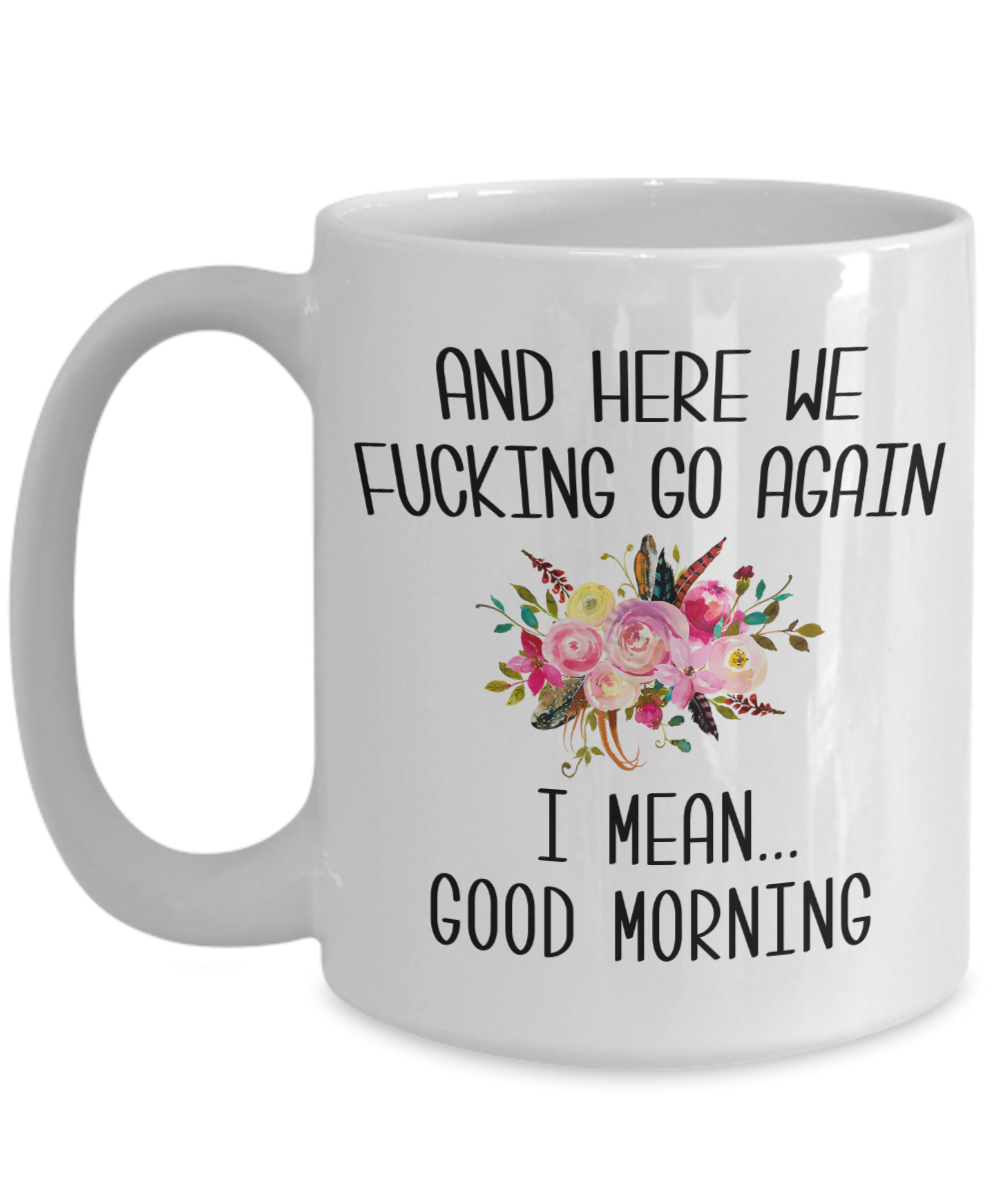 Personalized Here We Go Again I Mean Good Morning Mug – Canary Road