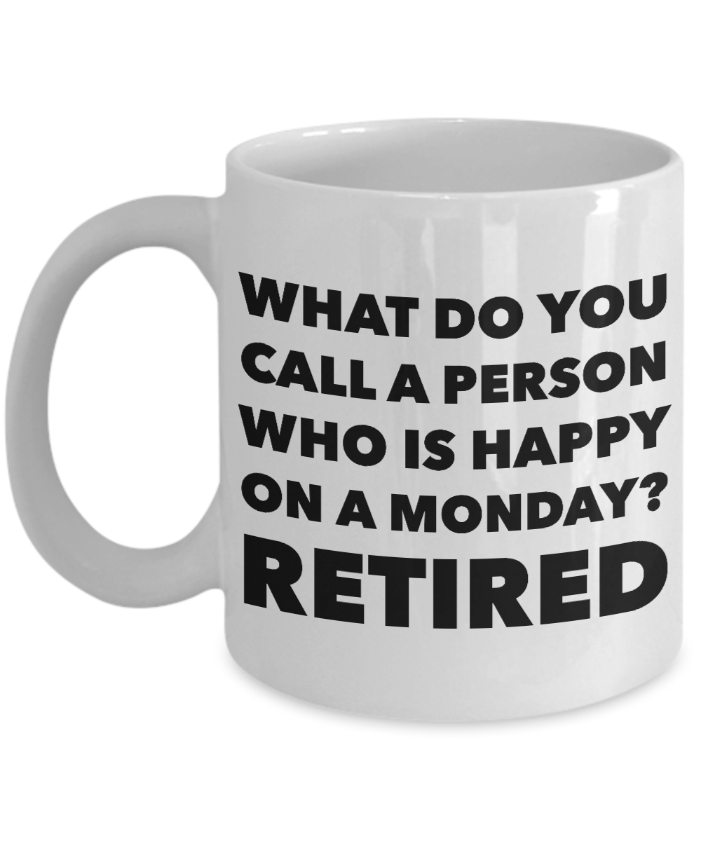 retirement-coffee-mug-what-do-you-call-a-person-who-is-happy-on-mond