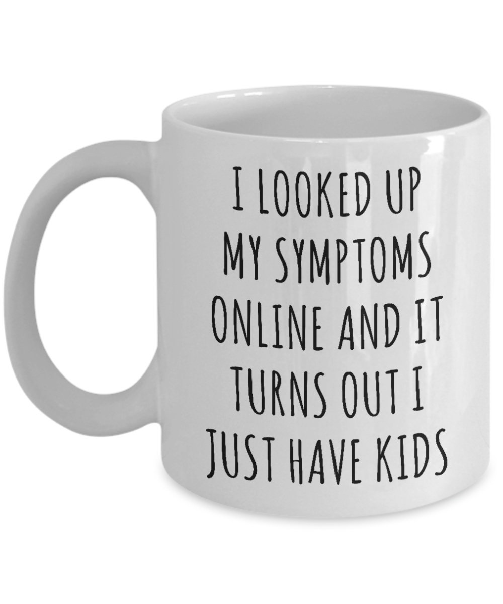 Looked Up My Symptoms Turns Out I Have Kids - Personalized Tumbler