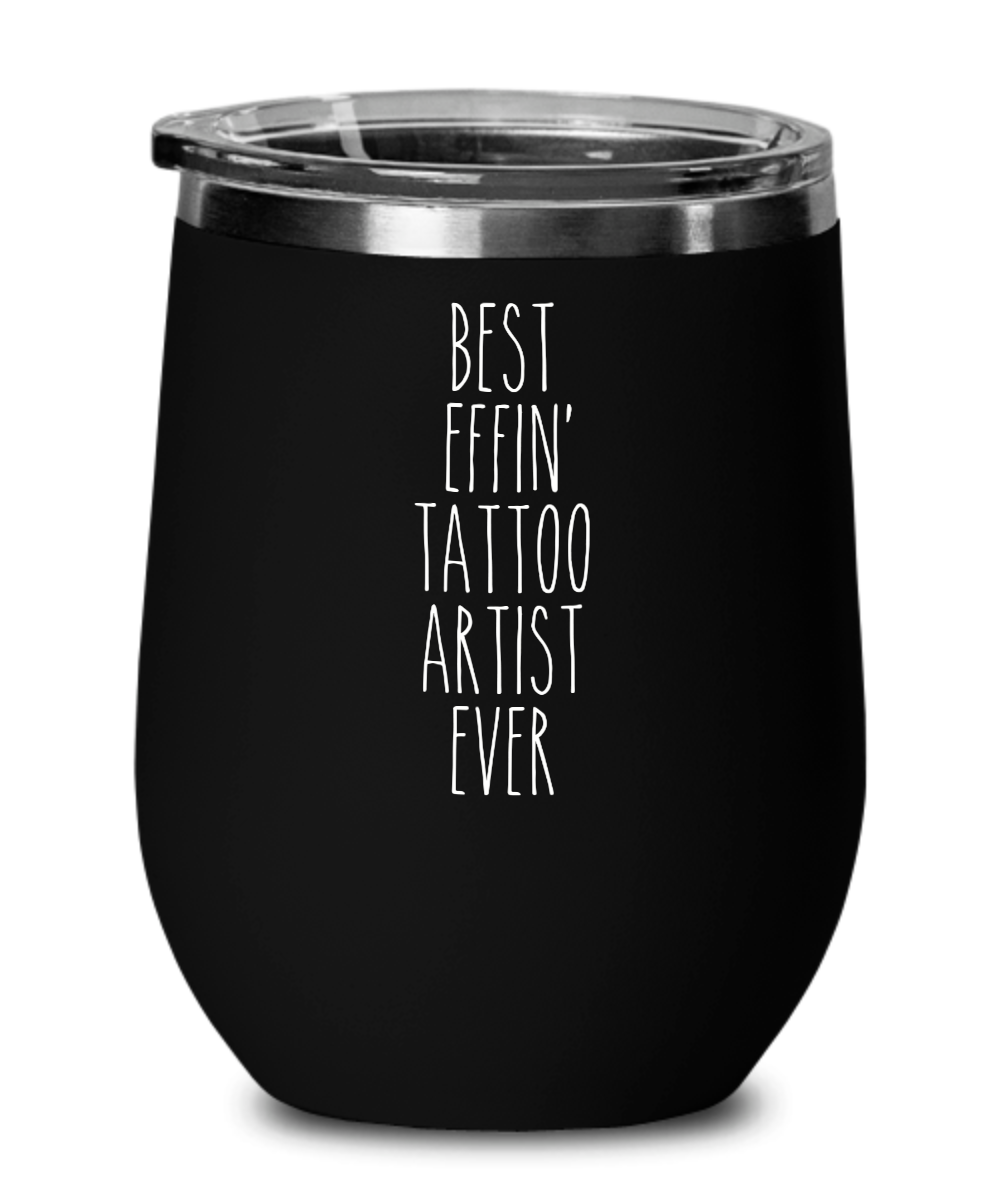 Gift For Tattoo Artist Best Effin' Tattoo Artist Ever Insulated Wine  Tumbler 12oz Travel Cup Funny Coworker Gifts