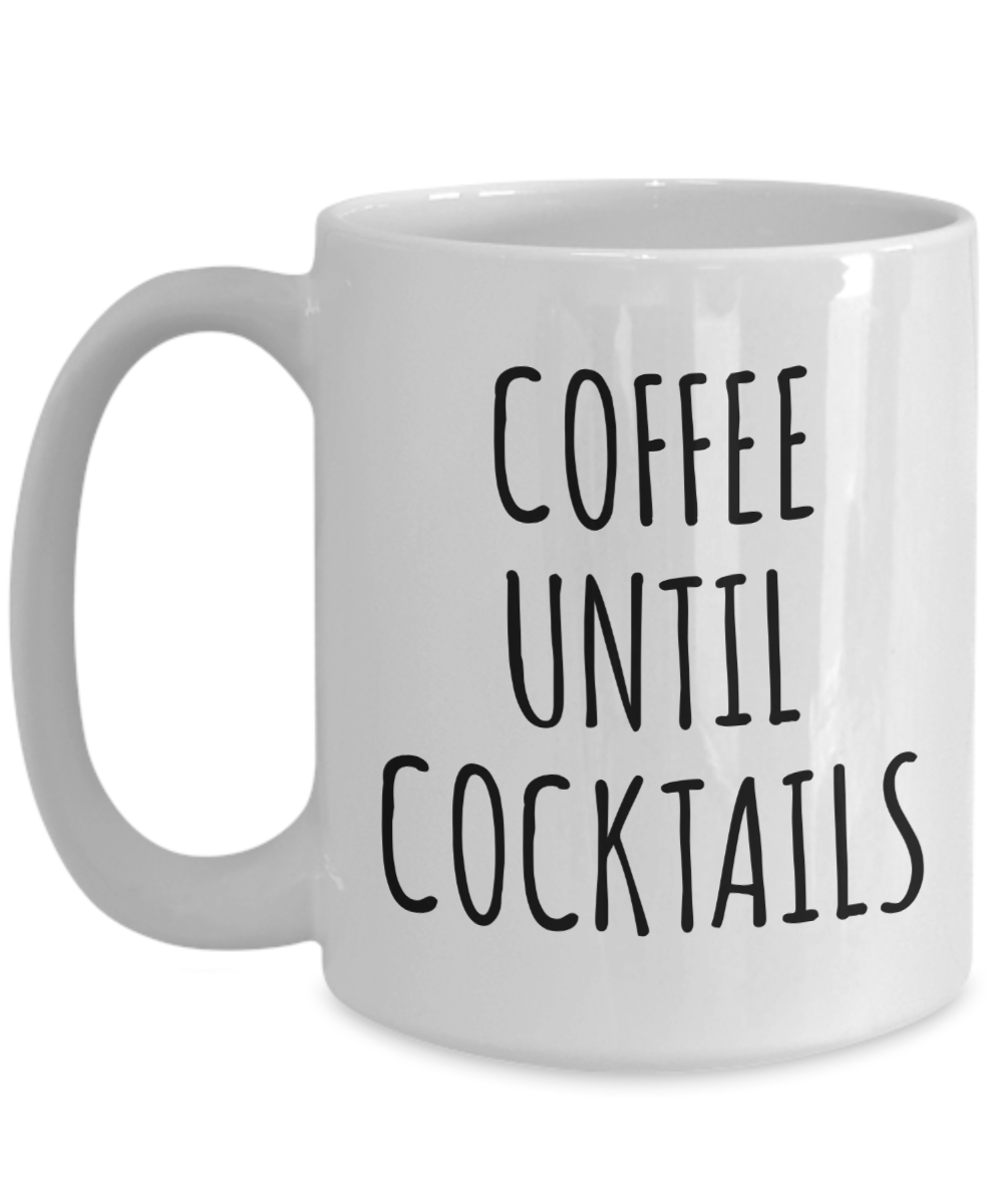 Coffee Until Cocktails Mug Funny Coffee Cup – Cute But Rude