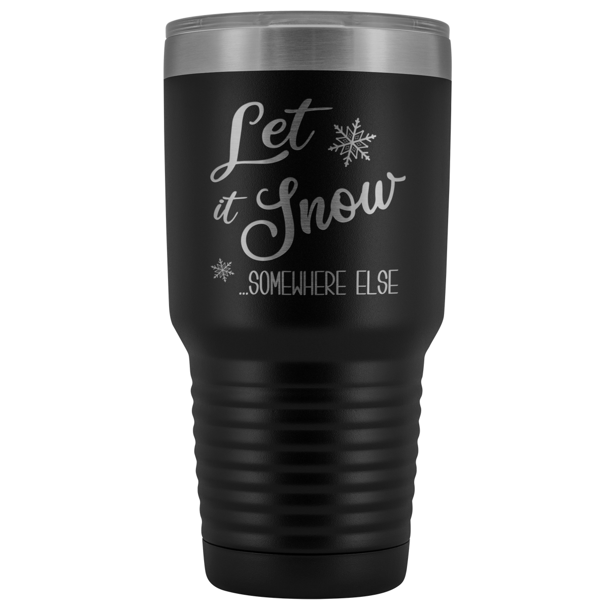 Let it Snow Somewhere Else Tumbler Sarcastic Christmas Holiday Gifts F –  Cute But Rude