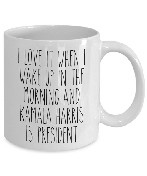 President Kamala Harris Mug, I Love it When I Wake Up and Kamala Harris is President Coffee Cup