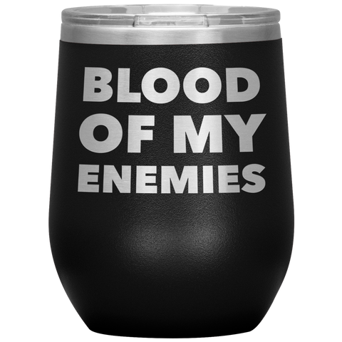 Blood of My Enemies Funny Boss Gift for Boss Appreciation Day Gift Stemless Insulated Wine Tumbler Cup BPA Free 12oz