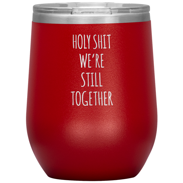 Anniversary Gift Holy Shit We're Still Together Stemless Insulated Wine Tumbler BPA Free 12oz