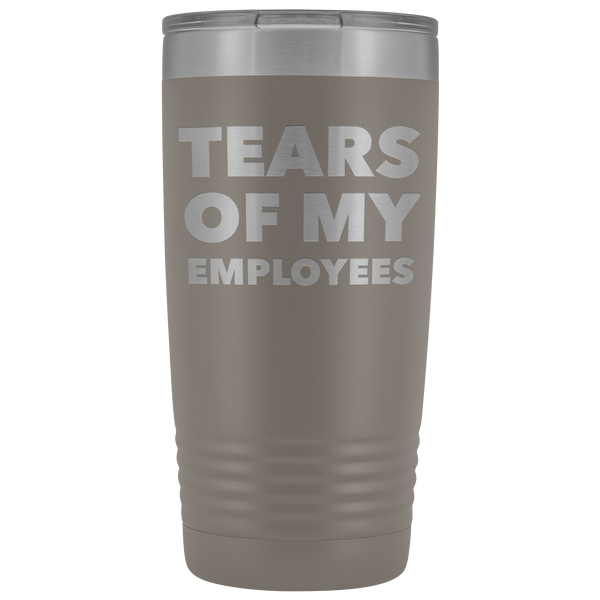 Tears of My Employees Tumbler Small Business Owner Boss Mug Funny Metal Insulated Hot Cold Travel Coffee Cup 20oz BPA Free