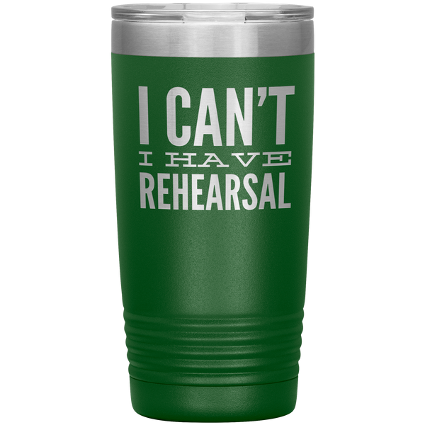 I Can't I Have Rehearsal Tumbler Funny Actor Gift for Thespians Theater Dance Mug Insulated Travel Coffee Cup 20oz BPA Free