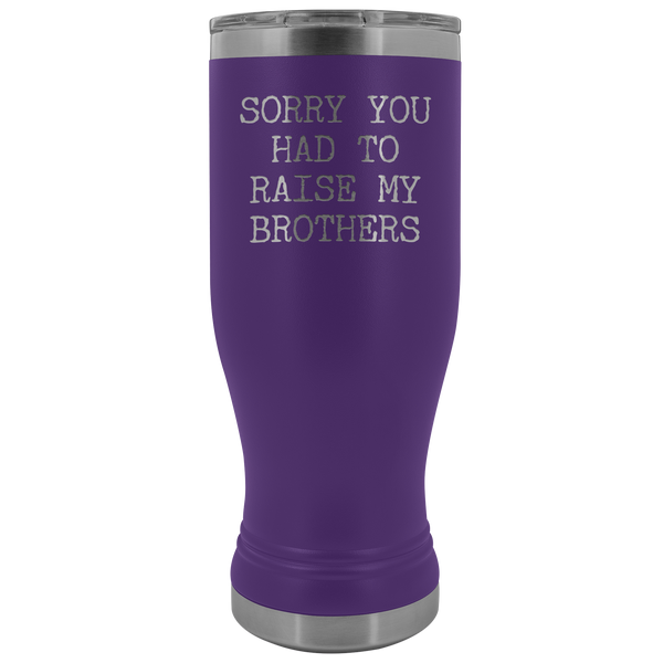 Mugs for Mom Mother's Day Gifts from Son Daughter Sorry You Had to Raise My Brothers Pilsner Tumbler Mug Travel Coffee Cup 20oz BPA Free