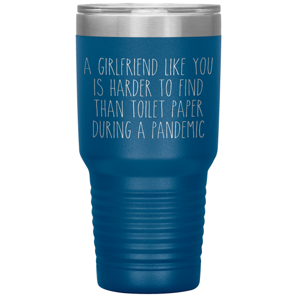 A Girlfriend Like You is Harder to Find Than Toilet Paper During a Pandemic Tumbler Mug Travel Coffee Cup 30oz BPA Free