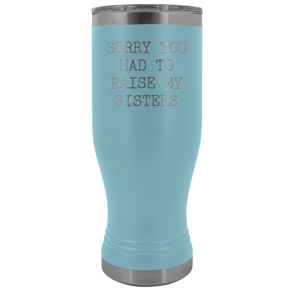 Mugs for Mom Mother's Day Gifts from Son Daughter Sorry You Had to Raise My Sisters Pilsner Tumbler Mug Travel Coffee Cup 20oz BPA Free