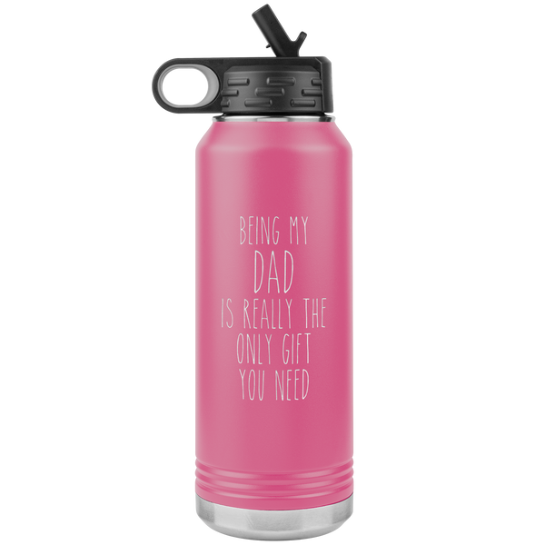 Father's Day Gifts Being My Dad Is Really the Only Gift You Need Water Bottle Insulated Tumbler 32oz BPA Free