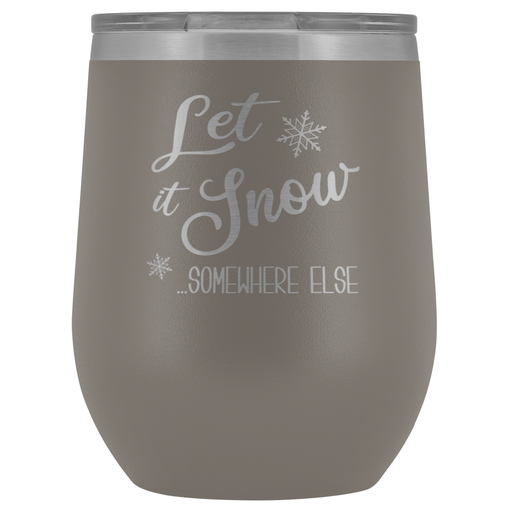 Let it Snow Somewhere Else Tumbler Sarcastic Christmas Holiday Gifts F –  Cute But Rude