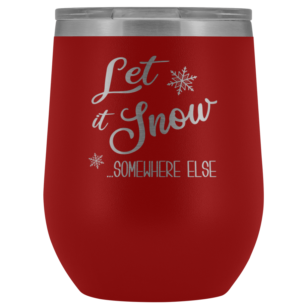 Let it Snow Somewhere Else Tumbler Sarcastic Christmas Holiday Gifts F –  Cute But Rude