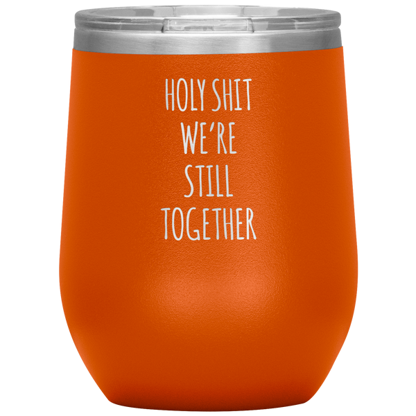 Anniversary Gift Holy Shit We're Still Together Stemless Insulated Wine Tumbler BPA Free 12oz