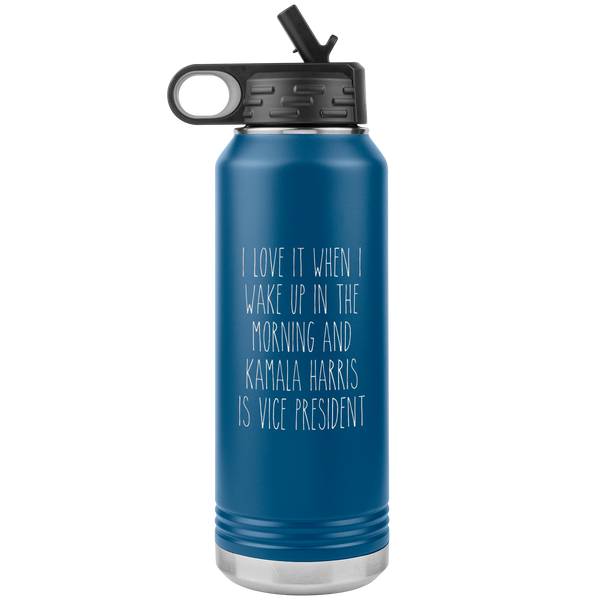 I Love it When I Wake Up in the Morning and Kamala Harris is Vice President Insulated Water Bottle Tumbler 32oz BPA Free