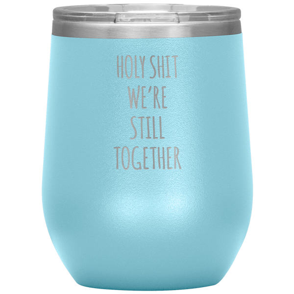 Anniversary Gift Holy Shit We're Still Together Stemless Insulated Wine Tumbler BPA Free 12oz