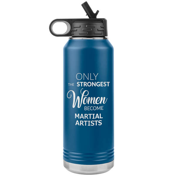 Only the Strongest Women Become Martial Artists Gifts Insulated Water Bottle 32oz BPA Free