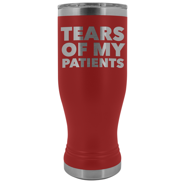 Funny Doctor Nurse PhD Physical Therapist Physician Chiropractor Gifts Tears of My Patients Pilsner Tumbler Hot Cold Travel Cup 20oz BPA Free