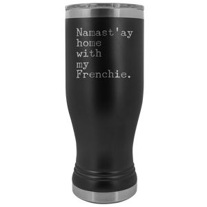 Frenchie Mom French Bulldog Gifts Namast'ay Home With My Frenchie Pilsner Tumbler Funny Mug Insulated Travel Coffee Cup 20oz BPA Free