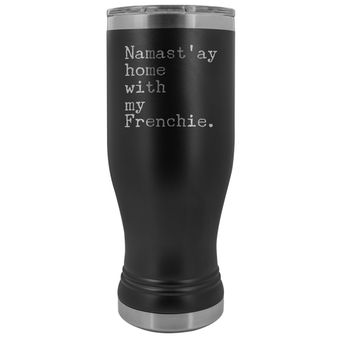 Frenchie Mom French Bulldog Gifts Namast'ay Home With My Frenchie Pilsner Tumbler Funny Mug Insulated Travel Coffee Cup 20oz BPA Free