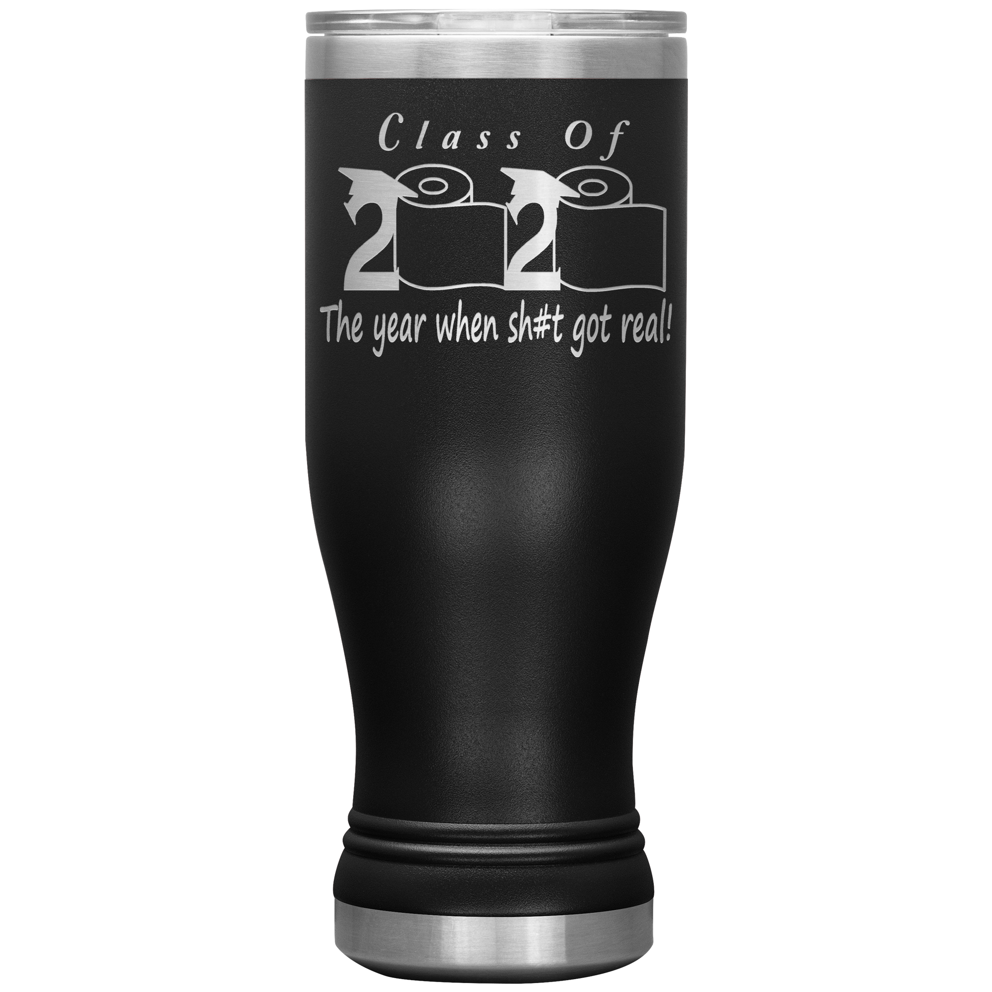 Class Of 2020 The Year When Shit Got Real Mug Seniors 2020 Graduation Gift Funny Mug Travel Beer Pilsner Tumbler 20oz BPA Free