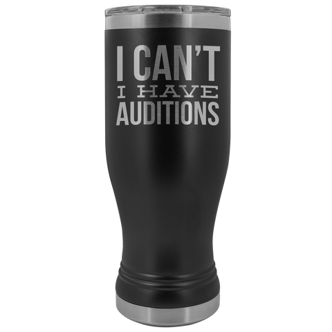 Aspiring Actor Gifts I Can't I Have Auditions Pilsner Tumbler Funny Mug Insulated Travel Coffee Cup 20oz BPA Free