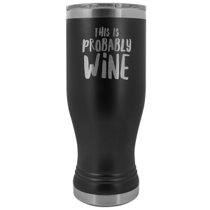 This is Probably Wine Lover Gift Pilsner Tumbler Funny Insulated Hot Cold Travel Cup 30oz BPA Free