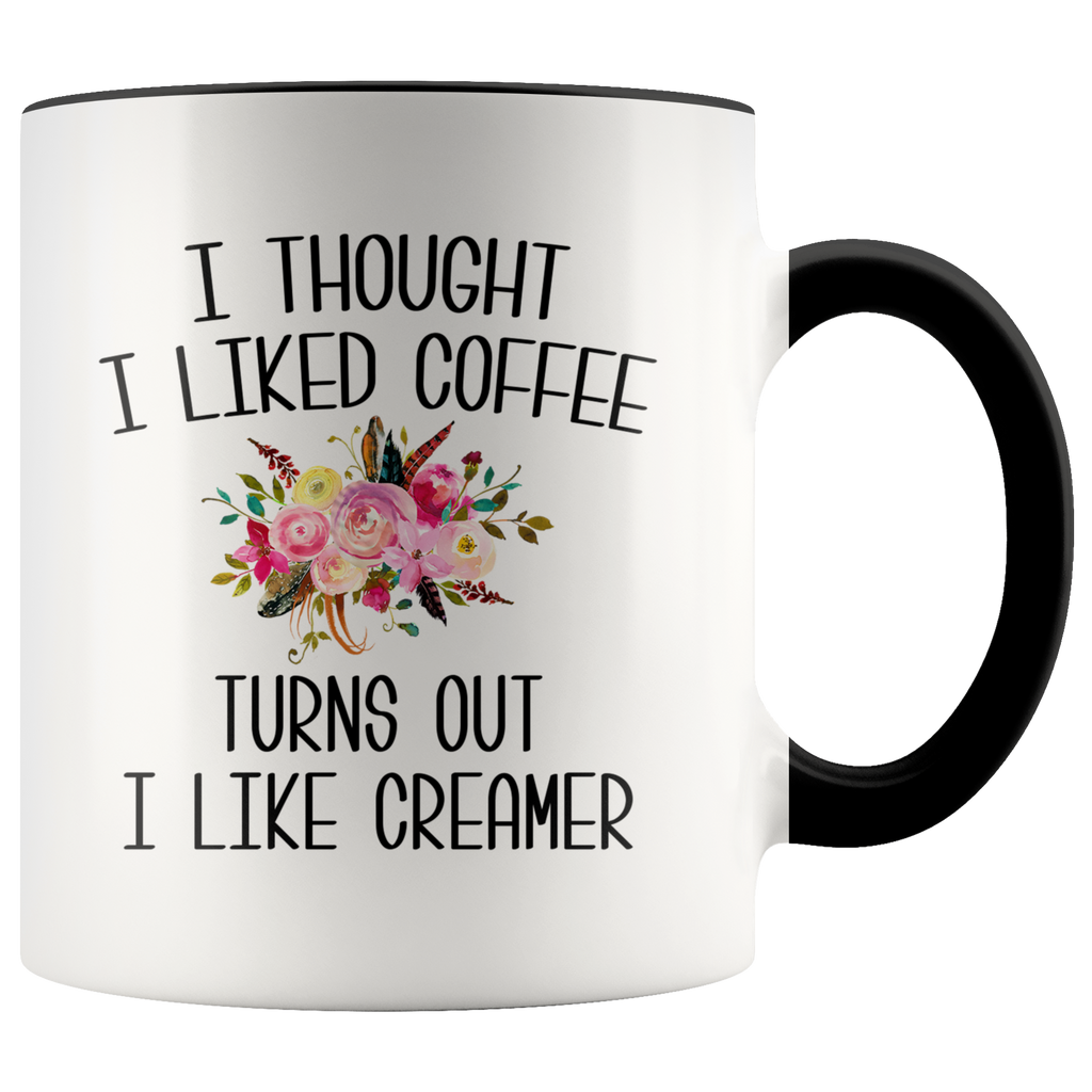 Cute Coffee Mug, Coffee Gift, I Thought I Liked Coffee Turns Out I Like  Creamer 