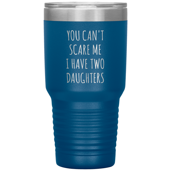 Father's Day Mug Gift You Can't Scare Me I Have Two Daughters Tumbler Funny Travel Cup 30oz BPA Free