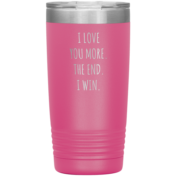 Valentines Day Gift for Him Boyfriend Mug Girlfriend Husband Wife I Love You More The End Pilsner Tumbler Travel Coffee Cup 20oz BPA Free