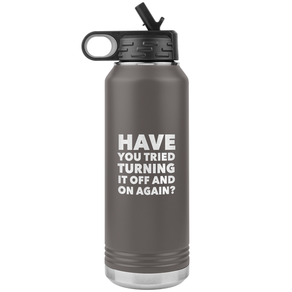 Have You Tried Turning it Off and On Again? Insulated Water Bottle Tumbler 32oz BPA Free