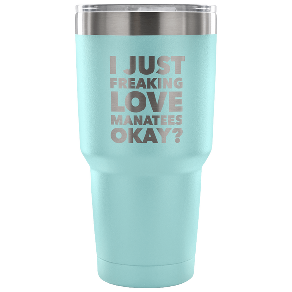 Manatee Gifts I Just Freaking Love Manatees Tumbler Metal Mug Double Wall Vacuum Insulated Hot & Cold Travel Cup 30oz BPA Free-Cute But Rude