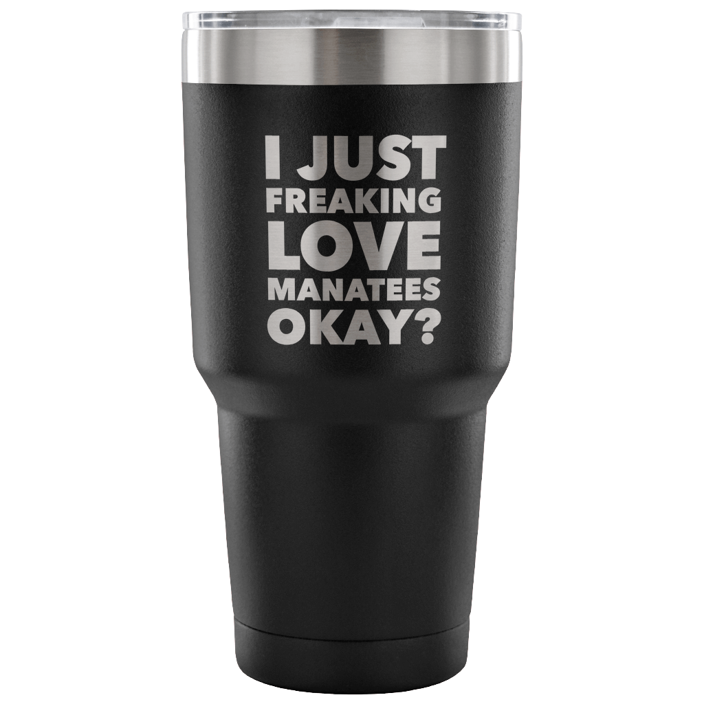 Manatee Gifts I Just Freaking Love Manatees Tumbler Metal Mug Double Wall Vacuum Insulated Hot & Cold Travel Cup 30oz BPA Free-Cute But Rude