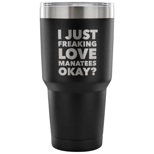 Manatee Gifts I Just Freaking Love Manatees Tumbler Metal Mug Double Wall Vacuum Insulated Hot & Cold Travel Cup 30oz BPA Free-Cute But Rude