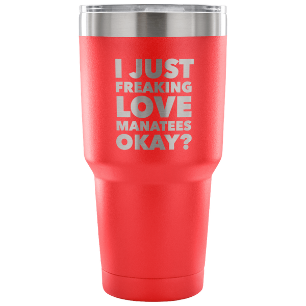 Manatee Gifts I Just Freaking Love Manatees Tumbler Metal Mug Double Wall Vacuum Insulated Hot & Cold Travel Cup 30oz BPA Free-Cute But Rude