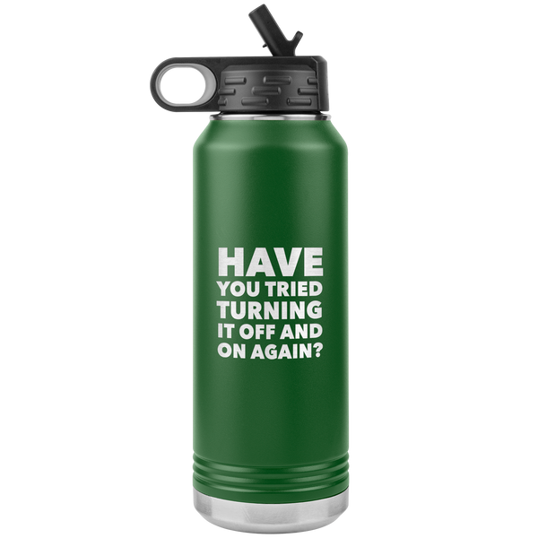 Have You Tried Turning it Off and On Again? Insulated Water Bottle Tumbler 32oz BPA Free