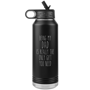 Father's Day Gifts Being My Dad Is Really the Only Gift You Need Water Bottle Insulated Tumbler 32oz BPA Free