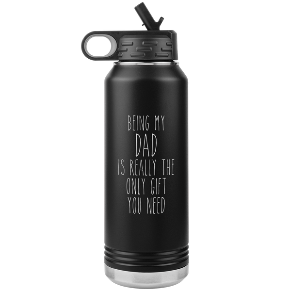 Father's Day Gifts Being My Dad Is Really the Only Gift You Need Water Bottle Insulated Tumbler 32oz BPA Free