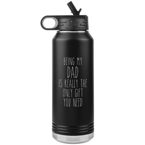 Father's Day Gifts Being My Dad Is Really the Only Gift You Need Water Bottle Insulated Tumbler 32oz BPA Free