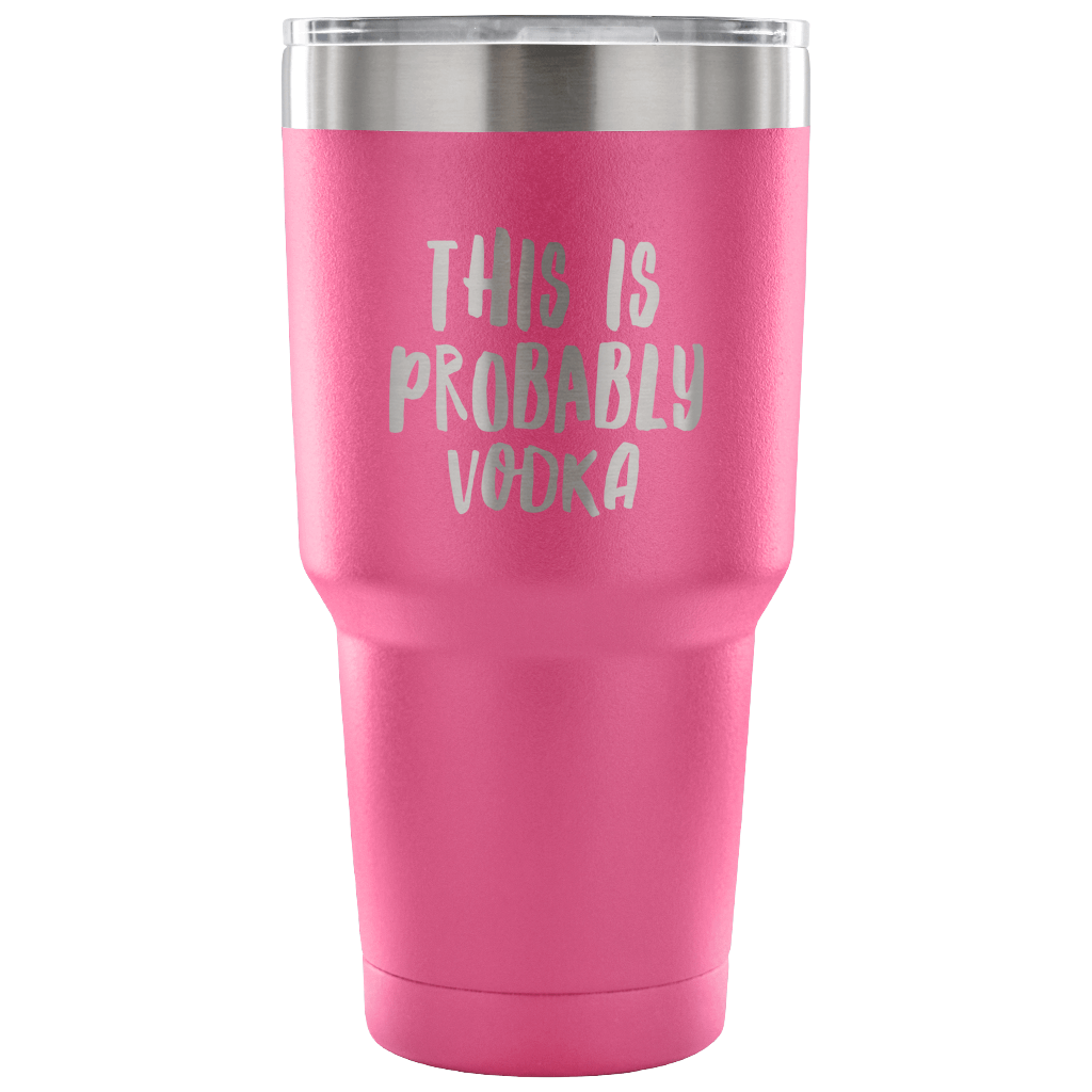 This is Probably Vodka Tumbler Funny Double Wall Vacuum Insulated Hot –  Cute But Rude