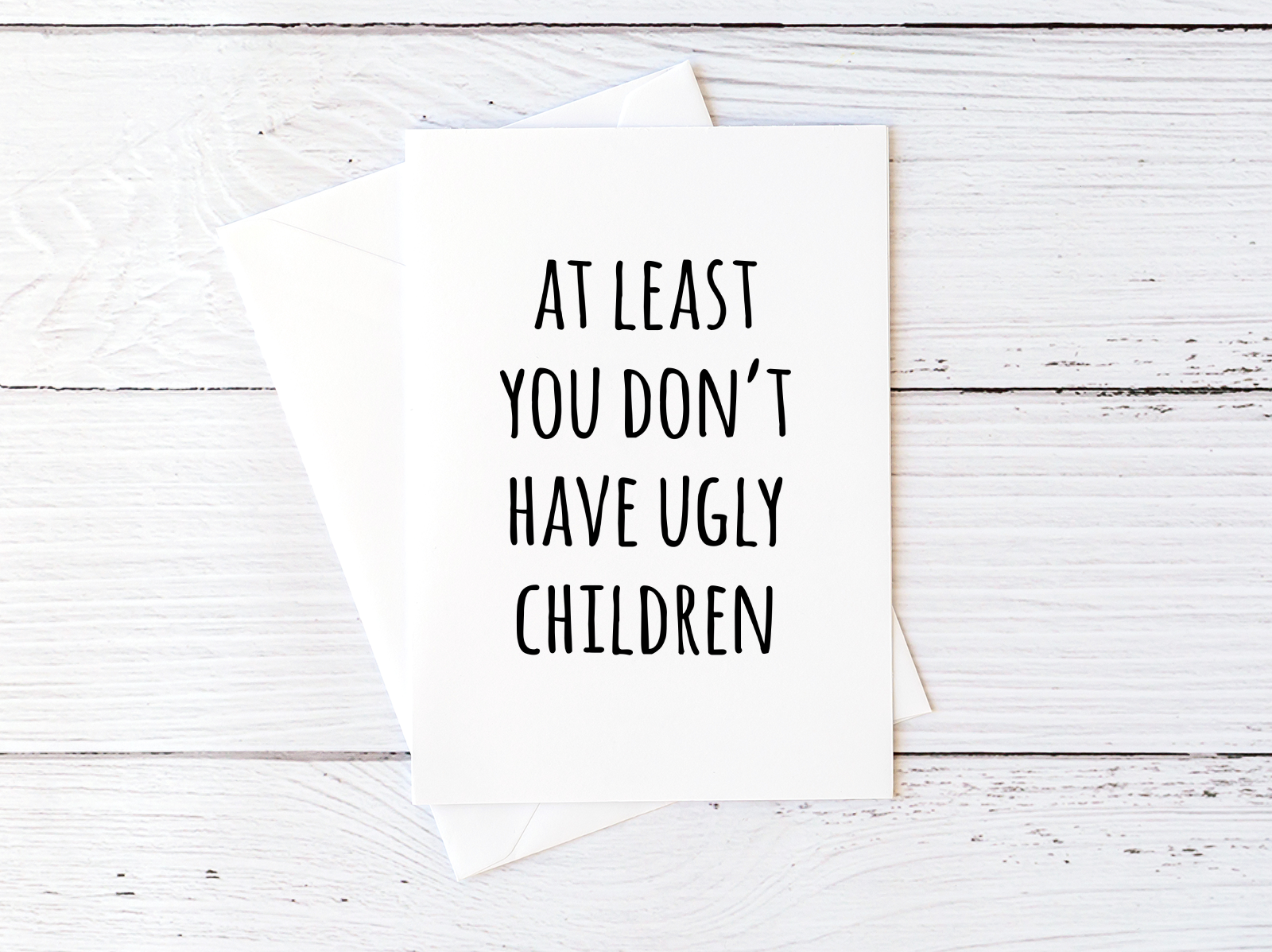 At Least You Don't Have Ugly Children