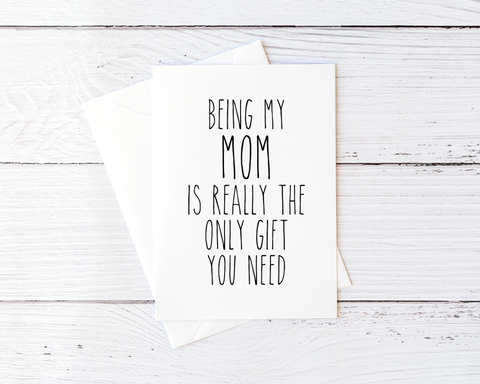 Funny Mother's Day Card to Mom From Son for Mom From Daughter Mom Cards Being My Mom Is Really The Only Gift You Need Blank Greeting Card