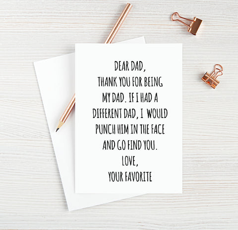 Dear Dad, Thank You For Being My Dad. If I Had A Different Dad, I Would Punch Him In The Face And Go Find You. Love, Your Favorite