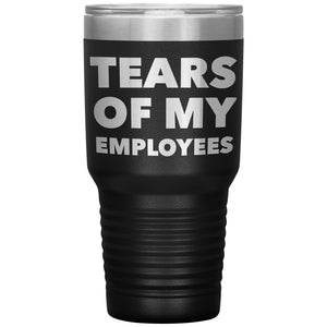 Funny Boss Gifts for the Boss Tears of My Employees Tumbler Small Business Owner Metal Mug Insulated Hot Cold Travel Cup 30oz BPA Free