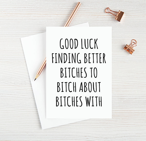 Good Luck Finding Better Bitches To Bitch About Bitches With Card