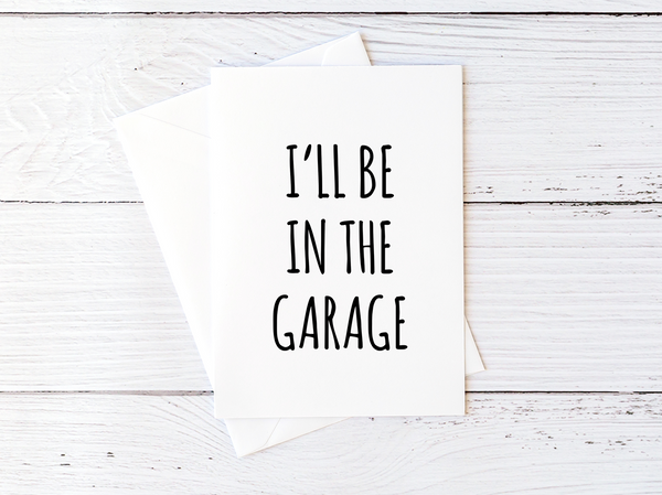 Funny Father's Day Card to Dad From Daughter Card for Dad From Son I'll Be in the Garage Blank Greeting Card Sarcastic Cards