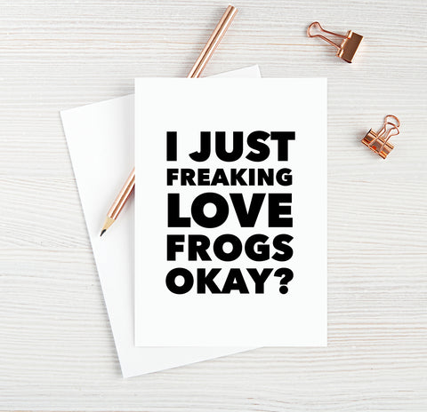 I Just Freaking Love Frogs Okay?