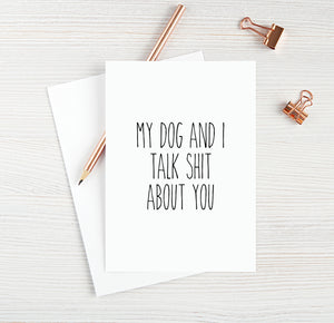 My Dog And I Talk Shit About You